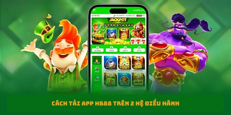 Cách tải app HB88 trên 2 hệ điều hành