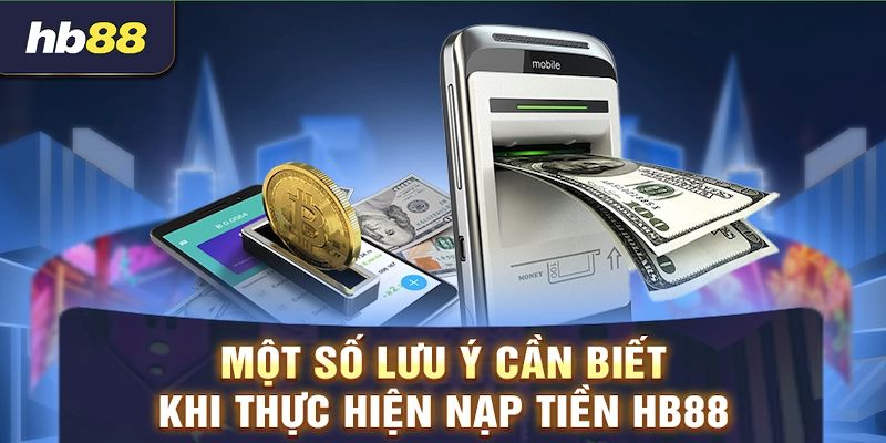 Các lưu ý để tiến hành nạp tiền HB88 nhanh chóng nhất