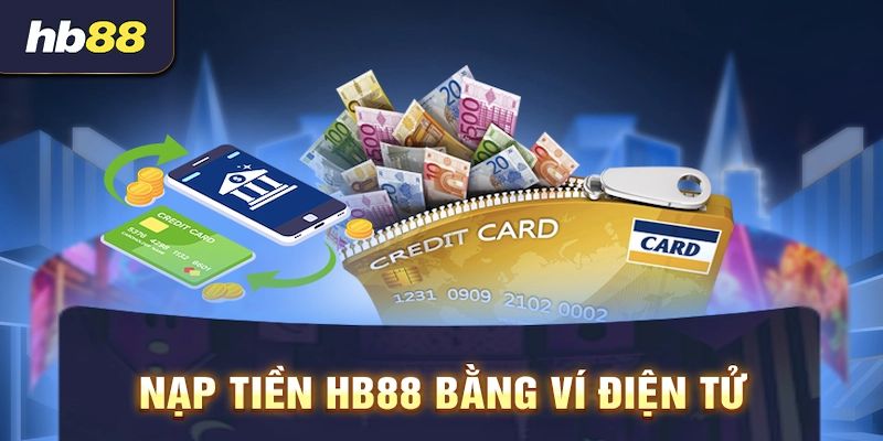 Nạp tiền HB88 chuẩn xác nhất bằng ví điện tử